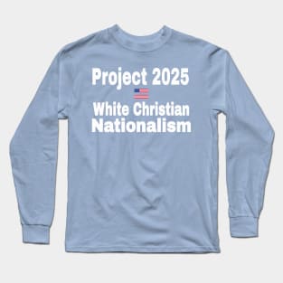 Project 2025 = White Christian Nationalism - Back Long Sleeve T-Shirt